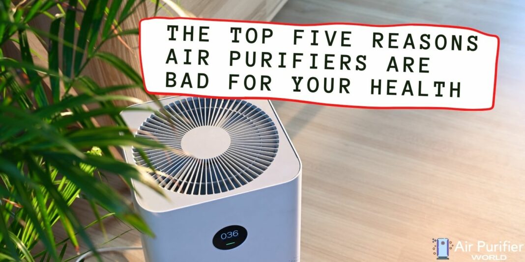 The Top Five Reasons Air Purifiers are Bad for Your Health