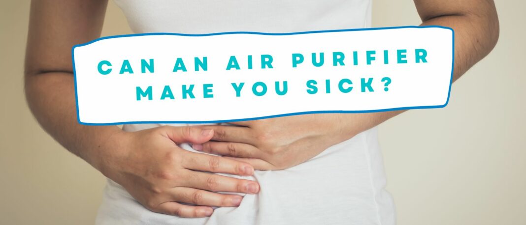 Can an Air Purifier Make You Sick