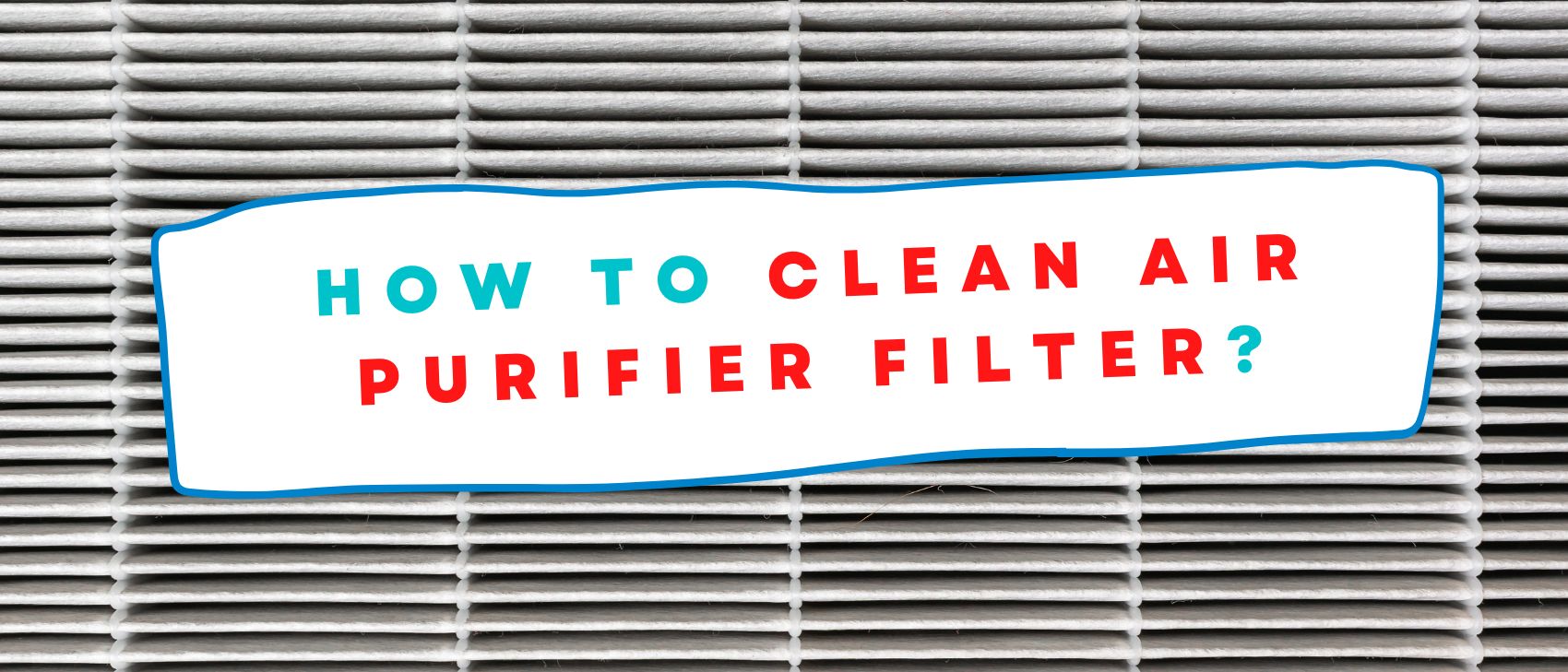 How to Clean Air Purifier Filter?