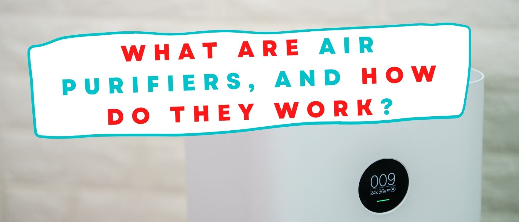 What are Air Purifiers, and How Do They Work?
