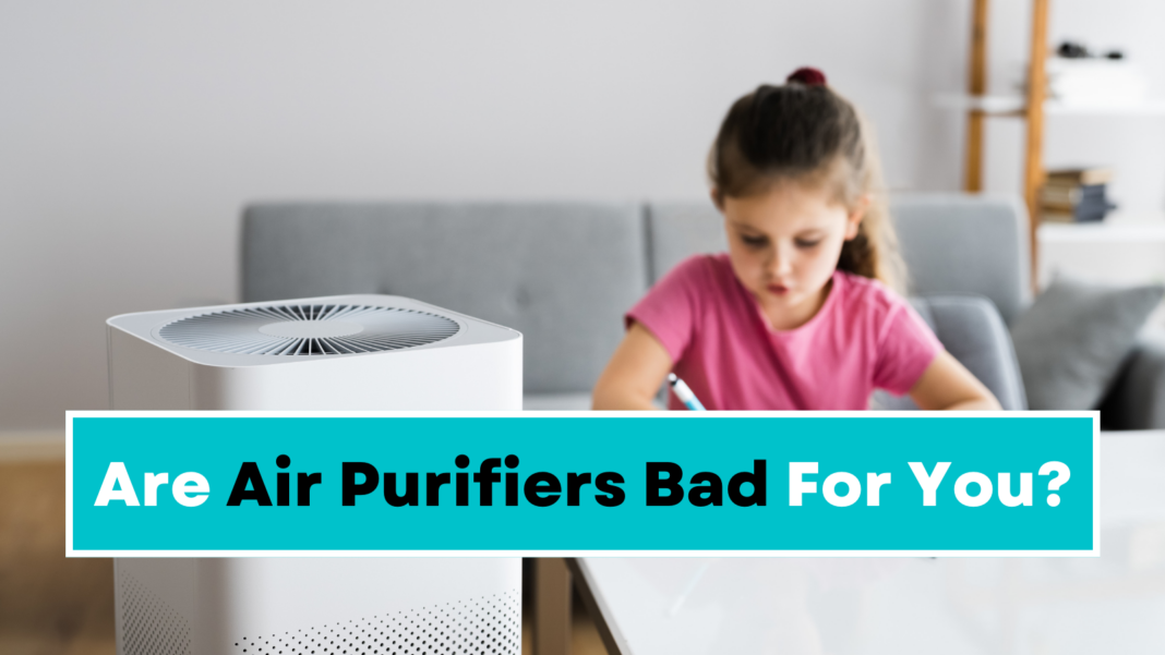 Are Air Purifiers Bad For You?