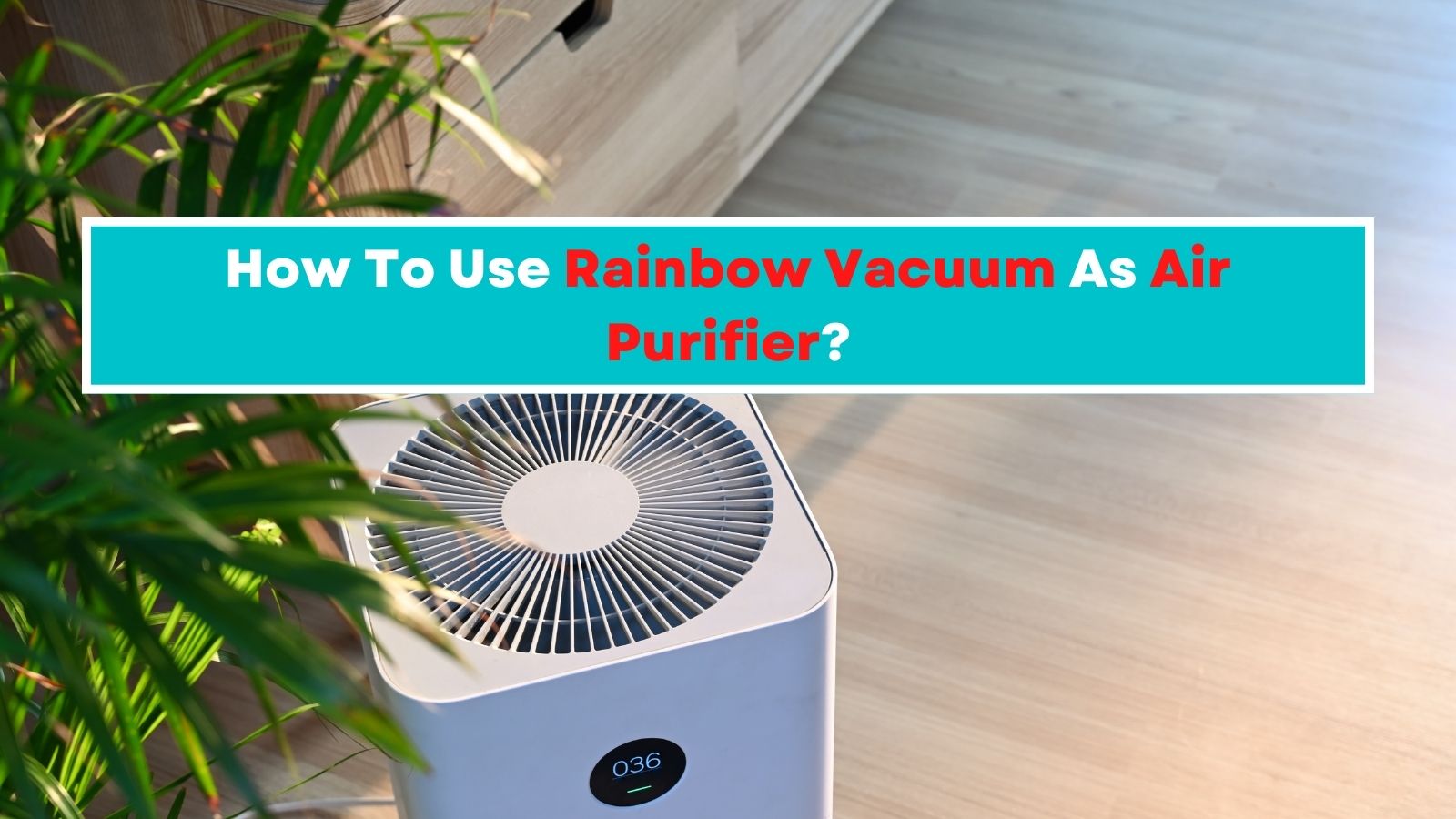 How To Use Rainbow Vacuum As Air Purifier?